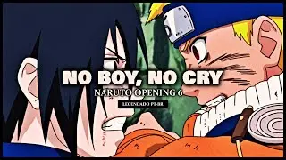 Naruto Opening 6 - No Boy, No Cry [Legendado PT-BR]