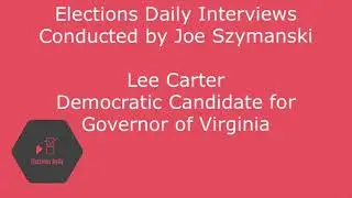 An Interview with Delegate Lee Carter, Democratic candidate for Governor of Virginia