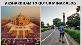 Akshardham to Qutub Minar || Delhi Vlog