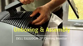 Unboxing & Assembly of DELL S3222DGM 32