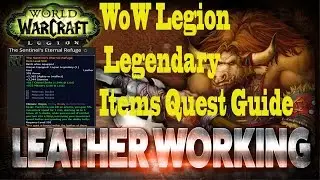 WoW Legion Leatherworking Make Legendary Items Quest Guide