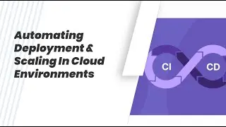 Automating Deployment And Scaling In Cloud Environments Like AWS and GCP