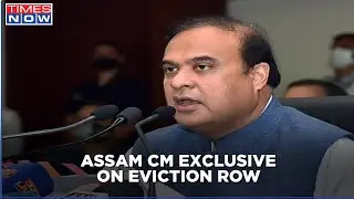 Assam Chief Minister Himanta Biswa Sarma on eviction row in the state | Exclusive