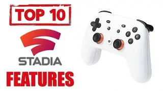 TOP 10 FEATURES FOUND ON GOOGLE STADIA