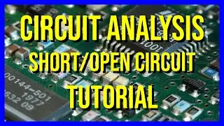 Circuit Analysis Tutorial | Short Circuit, Open Circuit
