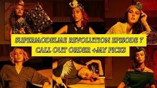 SMM - SUPERMODELME Revolution Episode 7 : Call Out Order + My Picks