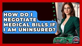 How Do I Negotiate Medical Bills If I Am Uninsured? - Auto Coverage Explained