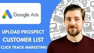 How to Upload Prospect  Customer List to G Ads by Click Track Marketing Full 2025 Guide