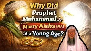 “Why Did Prophet Muhammad  Marry Aisha (RA) at a Young Age?”