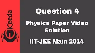 IIT-JEE Main 2014 - Physics Paper Video Solution - Question 4 | Ekeeda.com