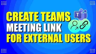How To Create A Teams Meeting Link For External Users (Easy Way)