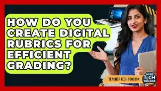 How Do You Create Digital Rubrics For Efficient Grading? - Teacher Tech Toolbox