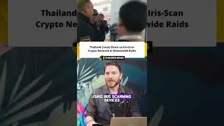 Thailand Cracks Down on Iris-Scan Crypto Network in Nationwide Raids