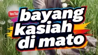 Lagu minang BAYANG KASIAH DI MATO