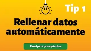 Tip 1 Rellenar Datos Automáticamente | Excel para principiantes