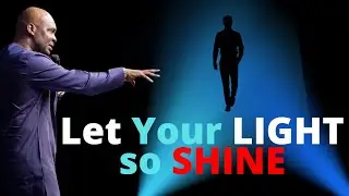 Let Your Light so Shine before Men | APOSTLE JOSHUA SELMAN