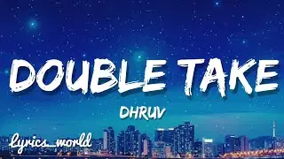 dhruv - double take (Lyrics)