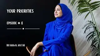 Your Priorities | Podcast 8 | Islamic Life Coach School | Dr Kanwal Akhtar