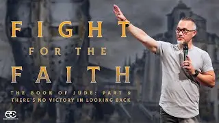 Fight For The Faith | The Book of Jude:&nbsp;There's&nbsp;No Victory In Looking Back