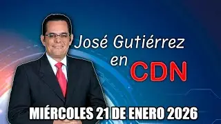 JOSÉ GUTIÉRREZ EN CDN - MIÉRCOLES 21 DE ENERO 2026