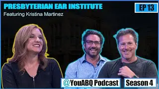 Presbyterian Ear Institute | @YouABQPodcast Ep 13 Season 4 with Kristina Martinez