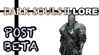 Dark Souls 2 Lore - Beta