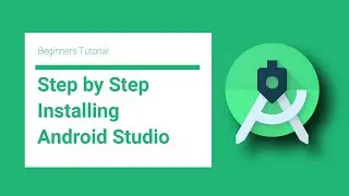 Installing Android Studio | Step by Step Process