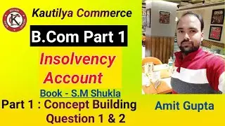 B.Com Part 1 - Insolvency Account | Concept Building | Question 1 & 2 | Part 1 | Book - S.M Shukla
