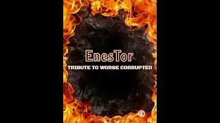 Tribute to worse corrupted ft EnesTor