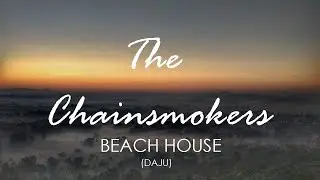 The Chainsmokers | Beach House | DAJU