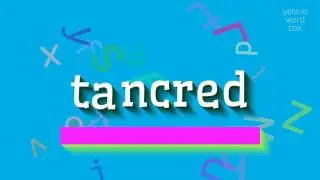 TANCRED - HOW TO SAY TANCRED?