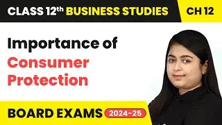 Importance of Consumer Protection | Class 12 Business Studies Chapter 12 | CBSE 2025-26