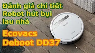 Đ&aacute;nh gi&aacute; chi tiết Robot h&uacute;t bụi lau nh&agrave; Ecovacs Deboot DD37 sau một th&aacute;ng trải nghiệm sử dụng