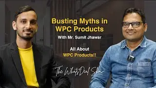 Busting Myths in WPC Products with Sumit Jhawar | The WhatsDeal Show | By Sanyam Jain | Episode 5