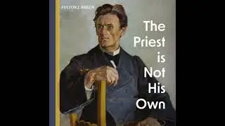 Priest is Not His Own - Fulton J. Sheen