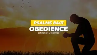 Obedience | Psalms 84:11 | English Sermon | Ivan Bruce | ArkTV