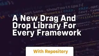 a new drag and drop library for every framework