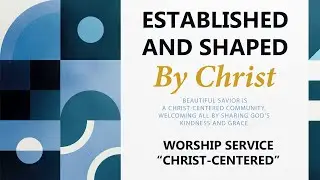 Established and Shaped by Christ | Week 1 Worship Christ Centered | ASL Translated