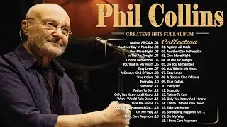The Best of Phil Collins 🎙 Phil Collins Greatest Hits Full Album 🎙 Best Soft Rock Songs Phil Collins