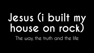 Jesus   i built my house on rock (Christliche Musik, Worship)
