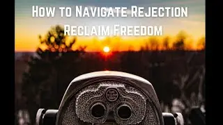 Navigating Rejection