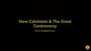 New Calvinsim & The Great Controversy - Pt 4: Irresistible Grace - Pr Harley Southwell