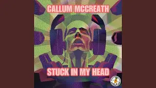 Stuck In My Head (feat. Callum McCreath)