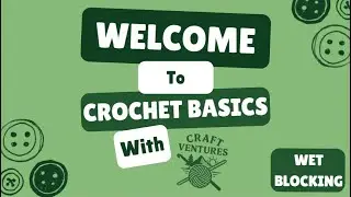 Crochet Basics: Wet Blocking