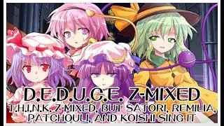 DEDUCE Z-Mixed - THINK Z-Mixed [Touhou V. Mix] / but Satori, Remilia, Patchouli, and Koishi sing it