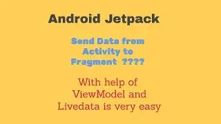Send Data Activity To Fragment using ViewModel ( ViewModel , LiveData , Android jetpack , LifeCycle)