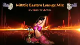 1 Hour of Middle Eastern Lounge Music ☆ ♫ 122-127 bpm Mixed by DJ David Ania