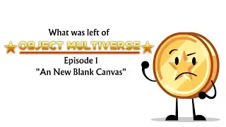 [What was left] Object Multiverse - Episode 1: 