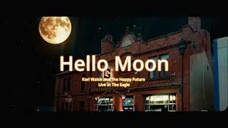 Hello Moon The Happy Future Live at the Eagle!