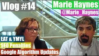 Marie Haynes On Google Algorithm Updates, EAT & Penalties : Vlog #14